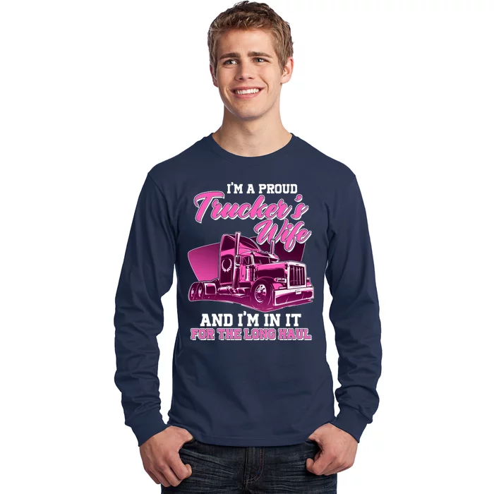 I'm A Proud Trucker's Wife And I'm In It For The Long Haul Long Sleeve Shirt