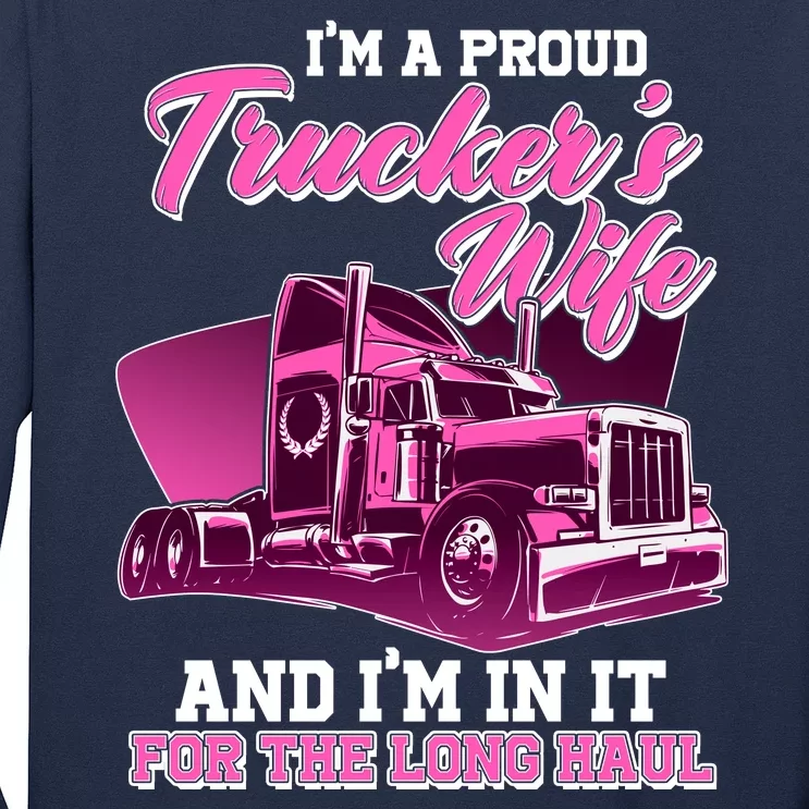 I'm A Proud Trucker's Wife And I'm In It For The Long Haul Long Sleeve Shirt