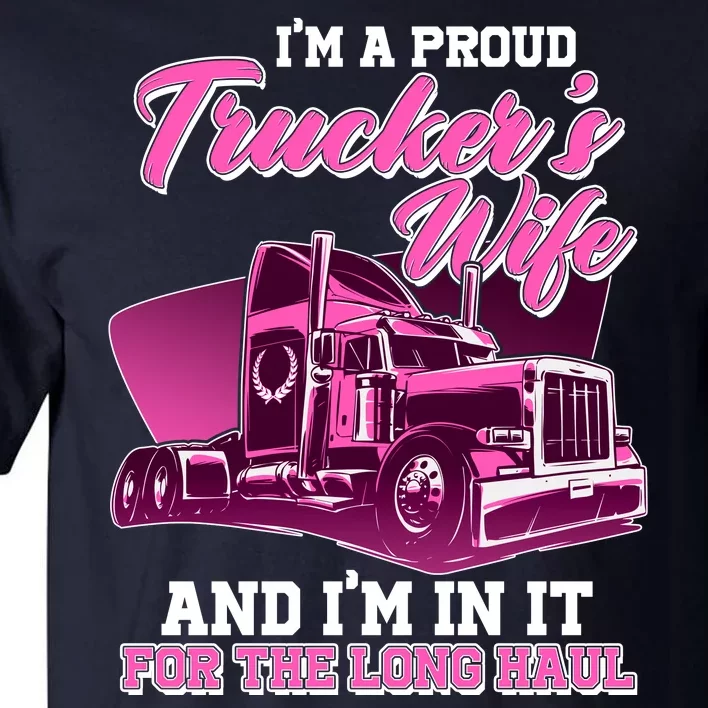 I'm A Proud Trucker's Wife And I'm In It For The Long Haul Tall T-Shirt