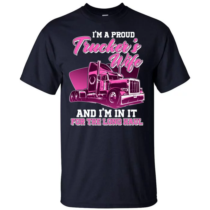 I'm A Proud Trucker's Wife And I'm In It For The Long Haul Tall T-Shirt