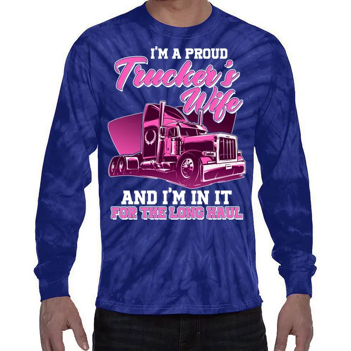 I'm A Proud Trucker's Wife And I'm In It For The Long Haul Tie-Dye Long Sleeve Shirt