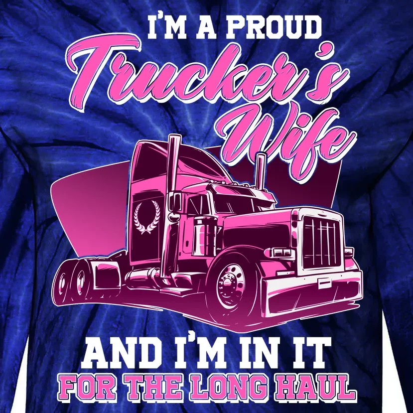 I'm A Proud Trucker's Wife And I'm In It For The Long Haul Tie-Dye Long Sleeve Shirt