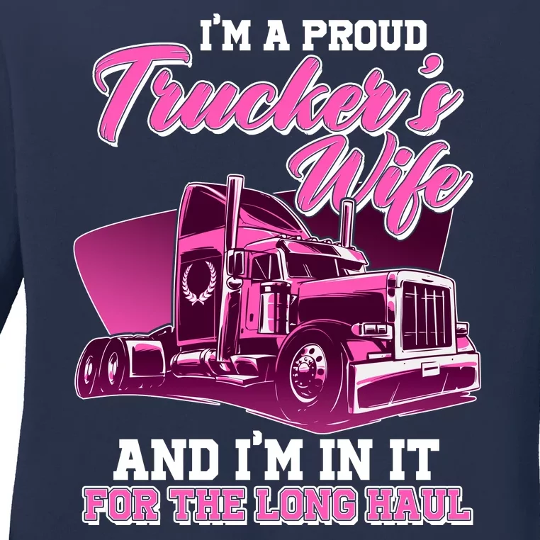 I'm A Proud Trucker's Wife And I'm In It For The Long Haul Ladies Long Sleeve Shirt