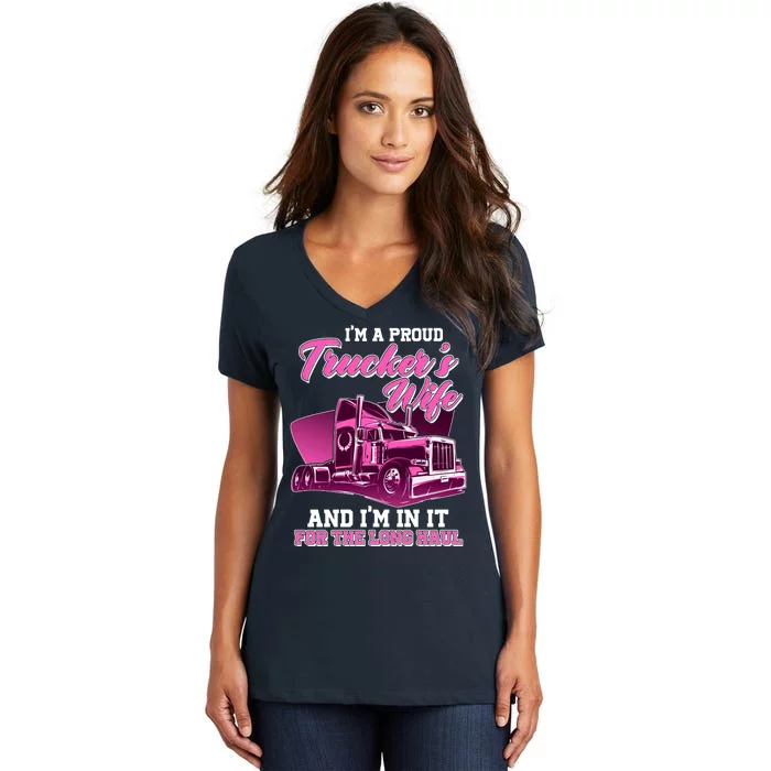 I'm A Proud Trucker's Wife And I'm In It For The Long Haul Women's V-Neck T-Shirt