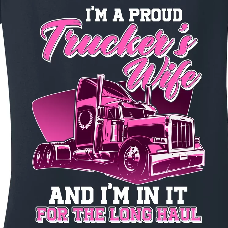 I'm A Proud Trucker's Wife And I'm In It For The Long Haul Women's V-Neck T-Shirt