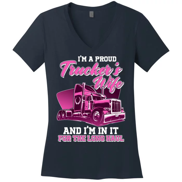 I'm A Proud Trucker's Wife And I'm In It For The Long Haul Women's V-Neck T-Shirt