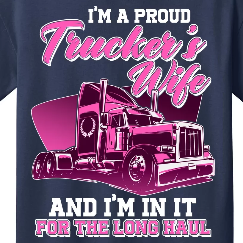 I'm A Proud Trucker's Wife And I'm In It For The Long Haul Kids T-Shirt