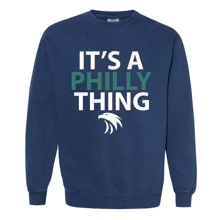 Its A Philly Thing Philadelphia Football Garment-Dyed Sweatshirt