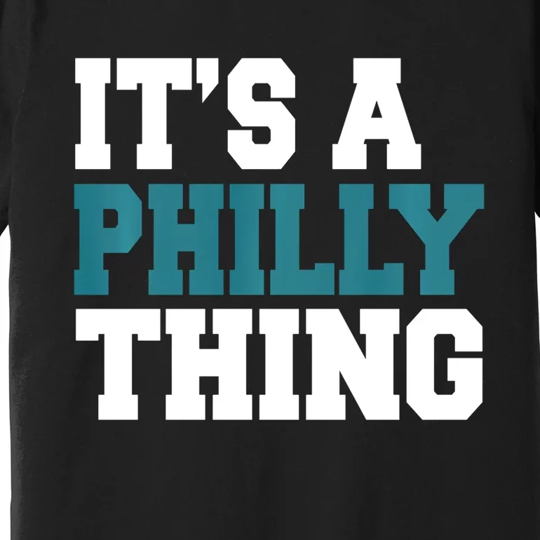 IT'S A PHILLY THING It's A Philadelphia Thing Trendy Premium T-Shirt