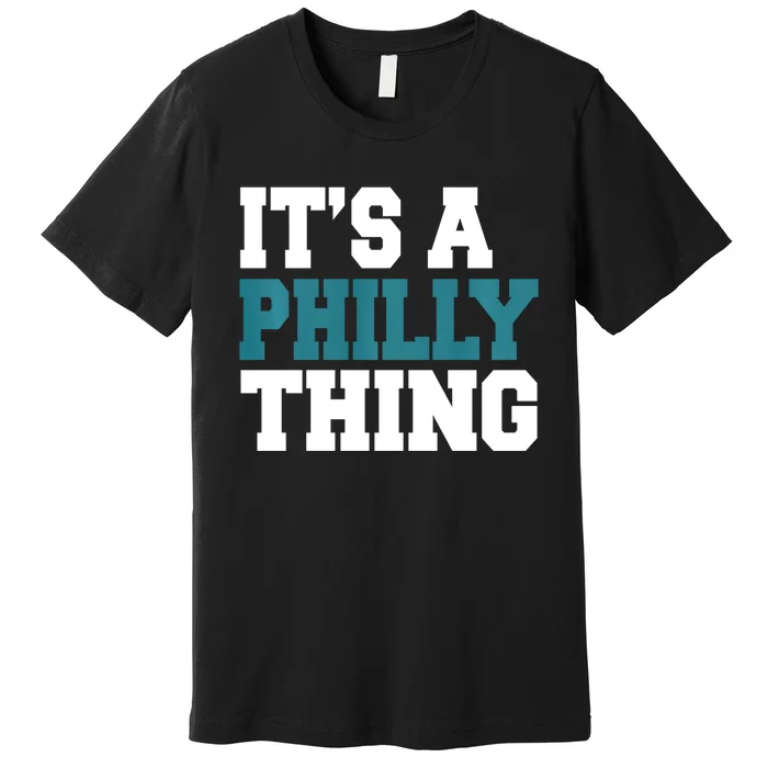 IT'S A PHILLY THING It's A Philadelphia Thing Trendy Premium T-Shirt