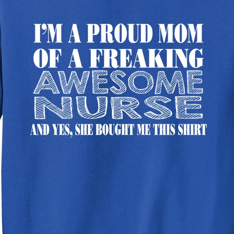 Im A Proud Mom Of A Freaking Awesome Nurse Great Gift Funny Nurse Mom Gift Sweatshirt