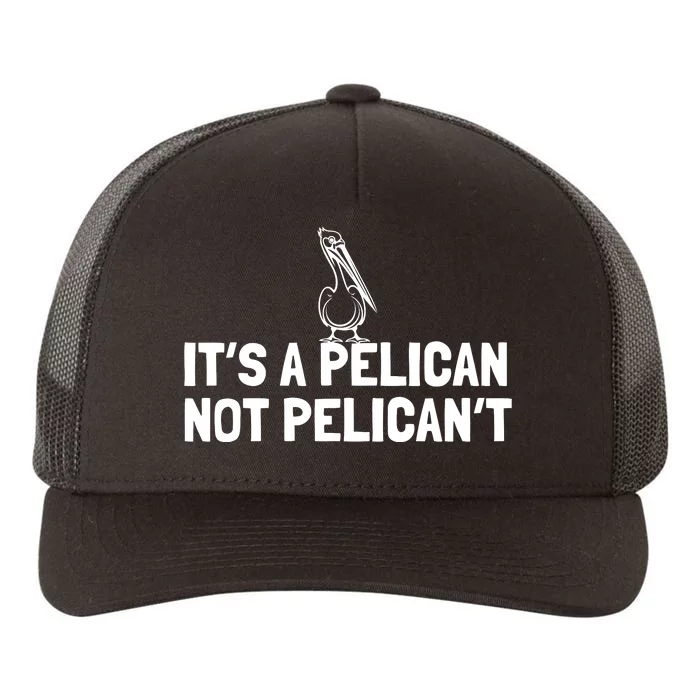 Its A Pelican Not Pelicant Funny Pelican Yupoong Adult 5-Panel Trucker Hat