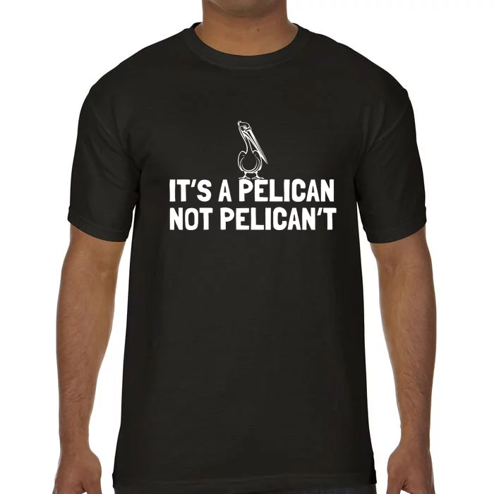 Its A Pelican Not Pelicant Funny Pelican Comfort Colors T-Shirt