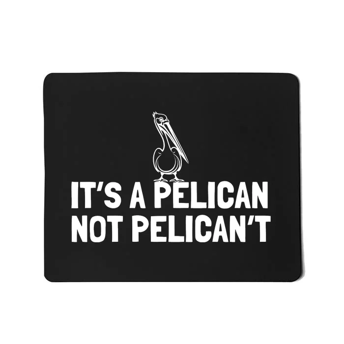 Its A Pelican Not Pelicant Funny Pelican Mousepad