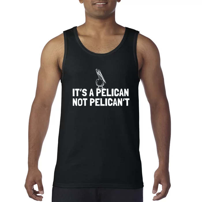 Its A Pelican Not Pelicant Funny Pelican Tank Top