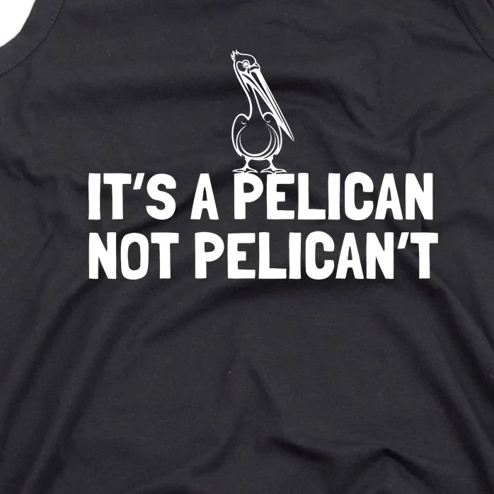 Its A Pelican Not Pelicant Funny Pelican Tank Top