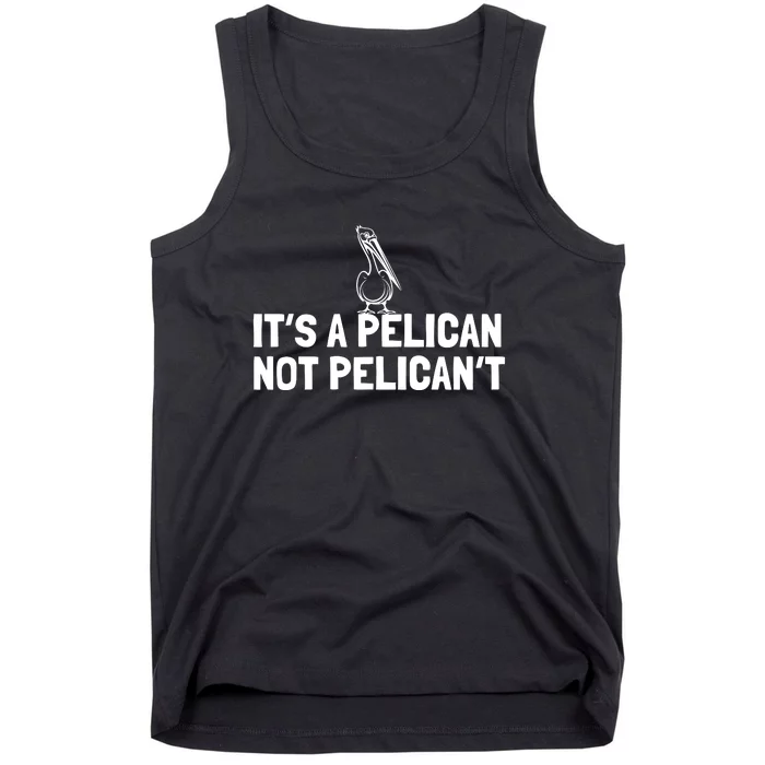 Its A Pelican Not Pelicant Funny Pelican Tank Top