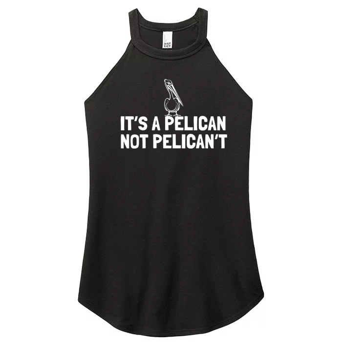 Its A Pelican Not Pelicant Funny Pelican Women’s Perfect Tri Rocker Tank