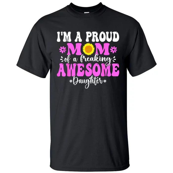 Im A Proud Mom Of A Freaking Awesome Daughter Mothers Day Tall T-Shirt