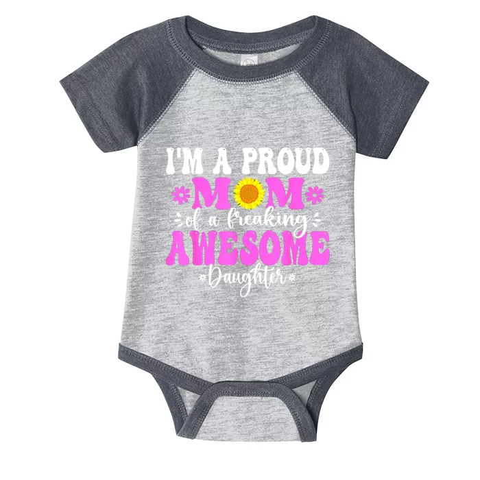 Im A Proud Mom Of A Freaking Awesome Daughter Mothers Day Infant Baby Jersey Bodysuit