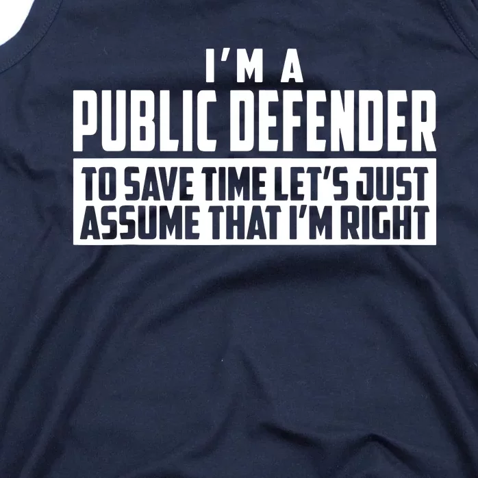 Im A Public Defender To Save Time Lets Assume Im Right Tank Top