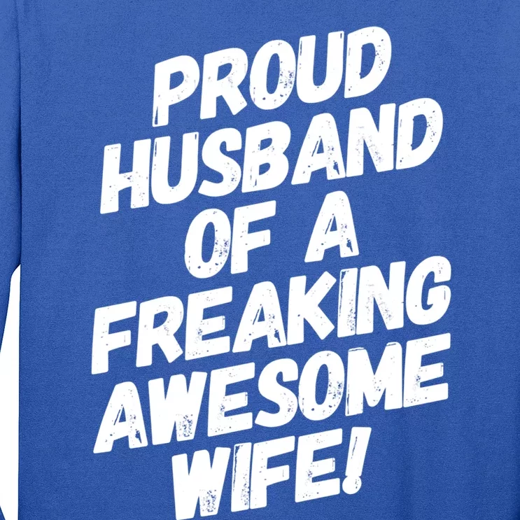 I'm A Proud Husband Of A Freaking Awesome Wife Funny Saying Great Gift Long Sleeve Shirt