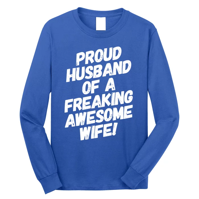 I'm A Proud Husband Of A Freaking Awesome Wife Funny Saying Great Gift Long Sleeve Shirt