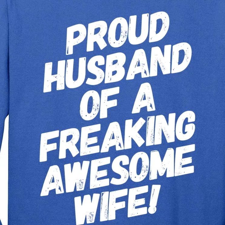 I'm A Proud Husband Of A Freaking Awesome Wife Funny Saying Great Gift Tall Long Sleeve T-Shirt