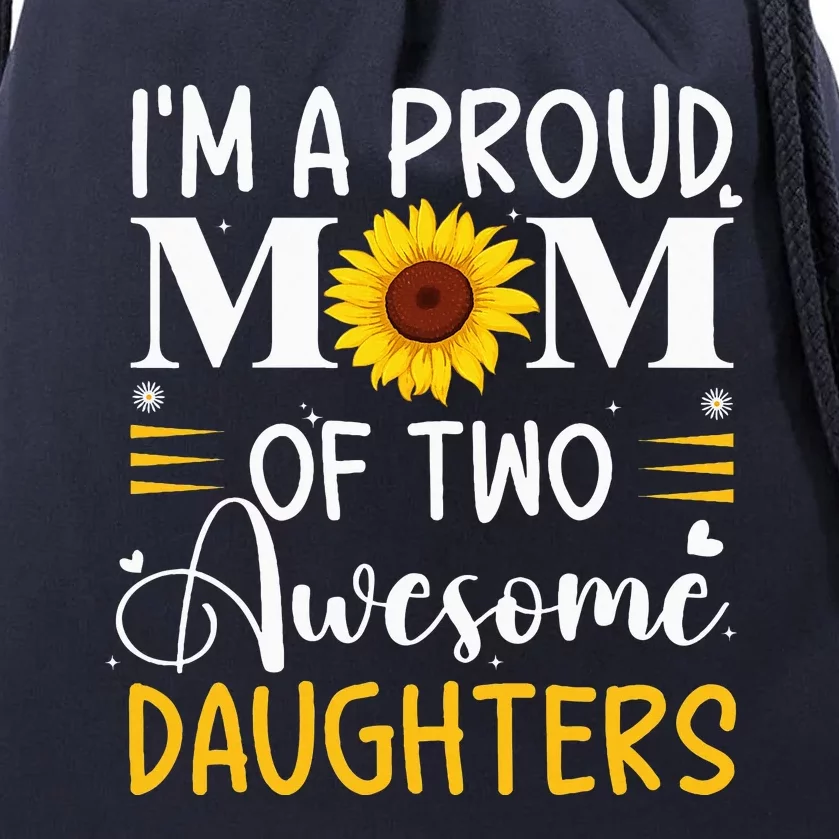 IM A Proud Mom Of Two Awesome Daughters MotherS Day Drawstring Bag