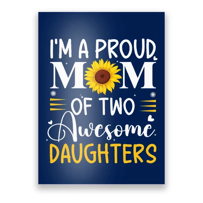 IM A Proud Mom Of Two Awesome Daughters MotherS Day Poster