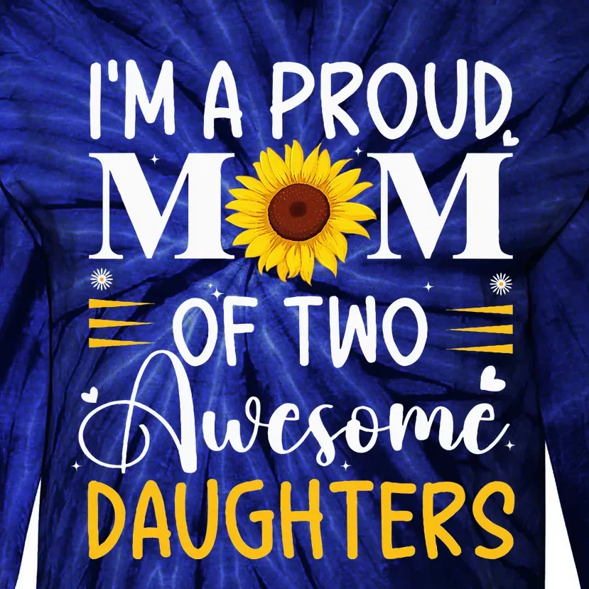 IM A Proud Mom Of Two Awesome Daughters MotherS Day Tie-Dye Long Sleeve Shirt