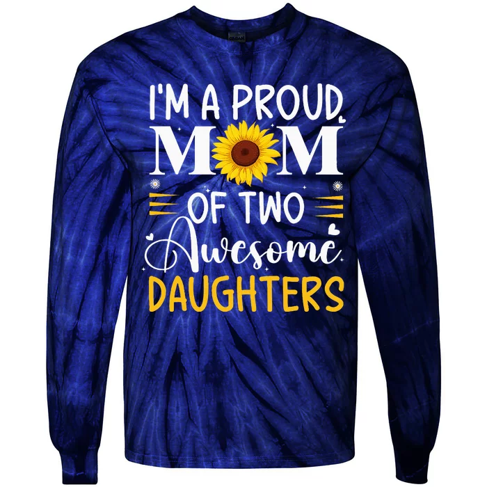 IM A Proud Mom Of Two Awesome Daughters MotherS Day Tie-Dye Long Sleeve Shirt