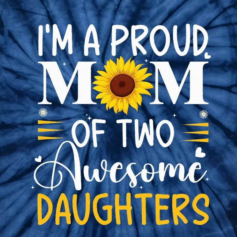 IM A Proud Mom Of Two Awesome Daughters MotherS Day Tie-Dye T-Shirt