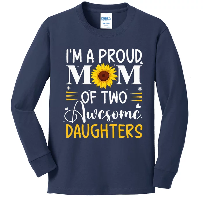 IM A Proud Mom Of Two Awesome Daughters MotherS Day Kids Long Sleeve Shirt