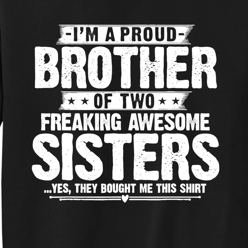 IM A Proud Brother Of Two Freaking Awesome Sisters Brother Sweatshirt