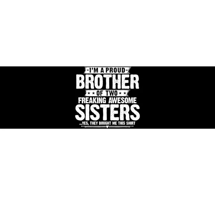 IM A Proud Brother Of Two Freaking Awesome Sisters Brother Bumper Sticker