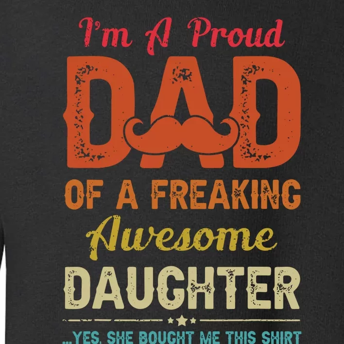 Im A Proud Dad Gift From Daughter Funny Fathers Day Toddler Sweatshirt