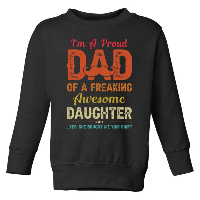 Im A Proud Dad Gift From Daughter Funny Fathers Day Toddler Sweatshirt