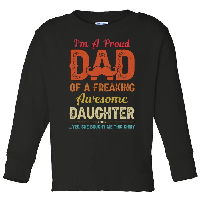 Im A Proud Dad Gift From Daughter Funny Fathers Day Toddler Long Sleeve Shirt