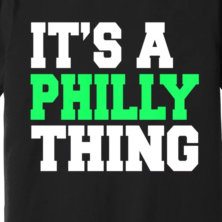 It's A Philadelphia Thing Funny Design Premium T-Shirt