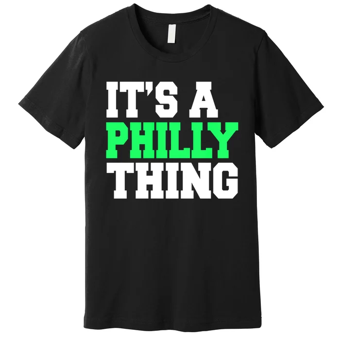 It's A Philadelphia Thing Funny Design Premium T-Shirt