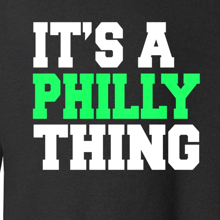 It's A Philadelphia Thing Funny Design Toddler Sweatshirt