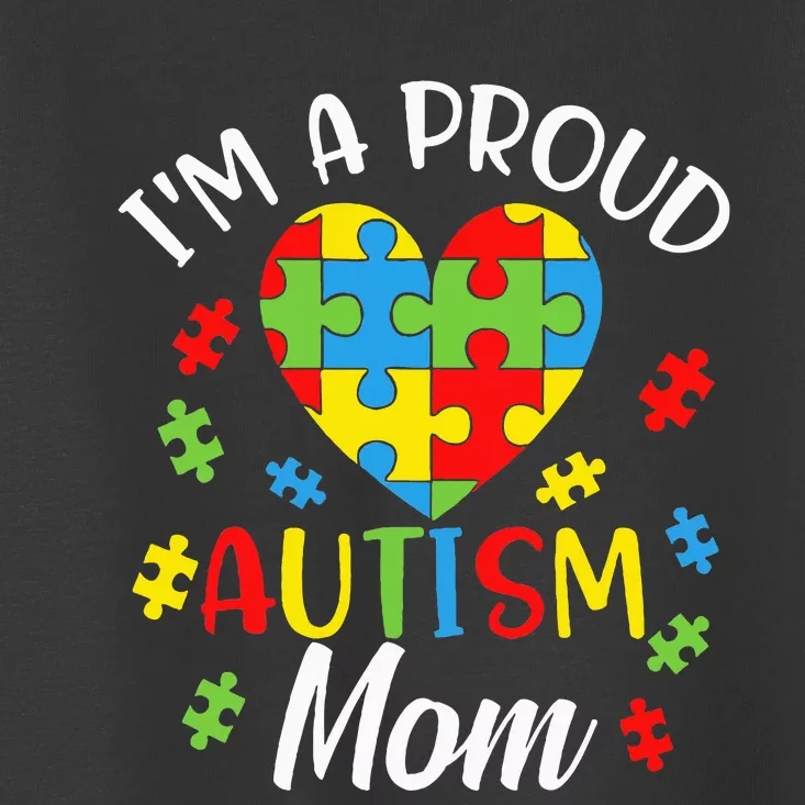 IM A Proud Mom Autism Awareness Autistic Heart Son Daughter Toddler T-Shirt