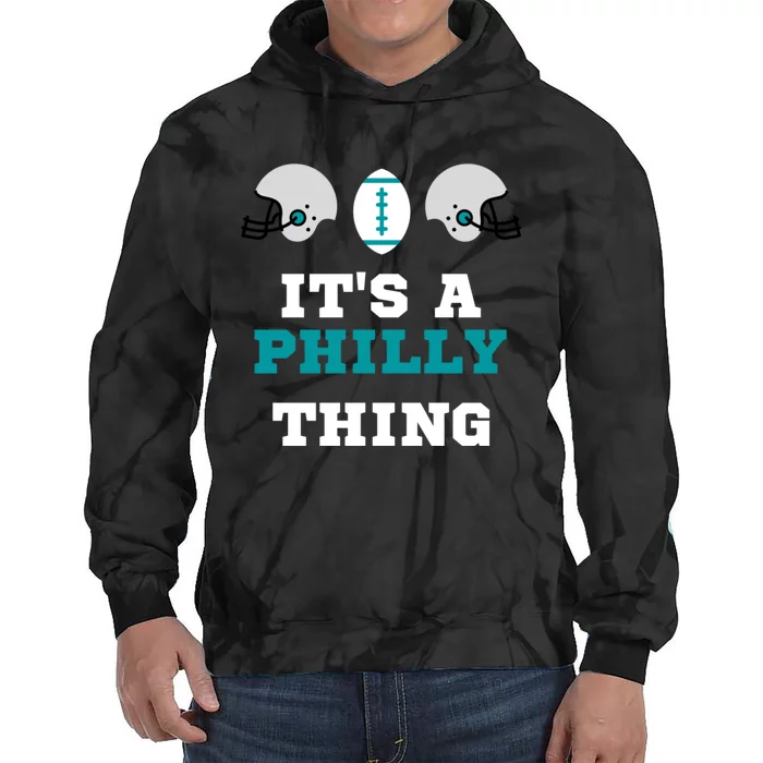 It's A Philly Thing Its A Philly Thing Philadelphia Football Tie Dye Hoodie