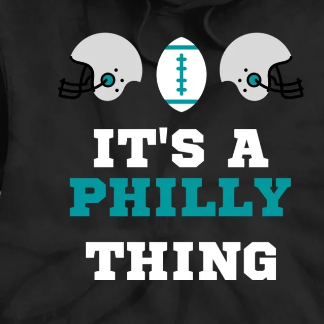 It's A Philly Thing Its A Philly Thing Philadelphia Football Tie Dye Hoodie