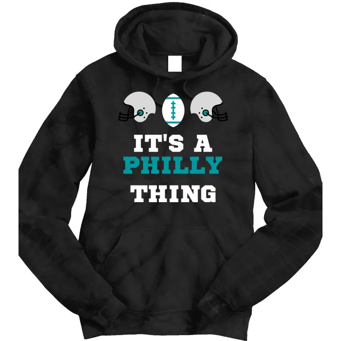 It's A Philly Thing Its A Philly Thing Philadelphia Football Tie Dye Hoodie