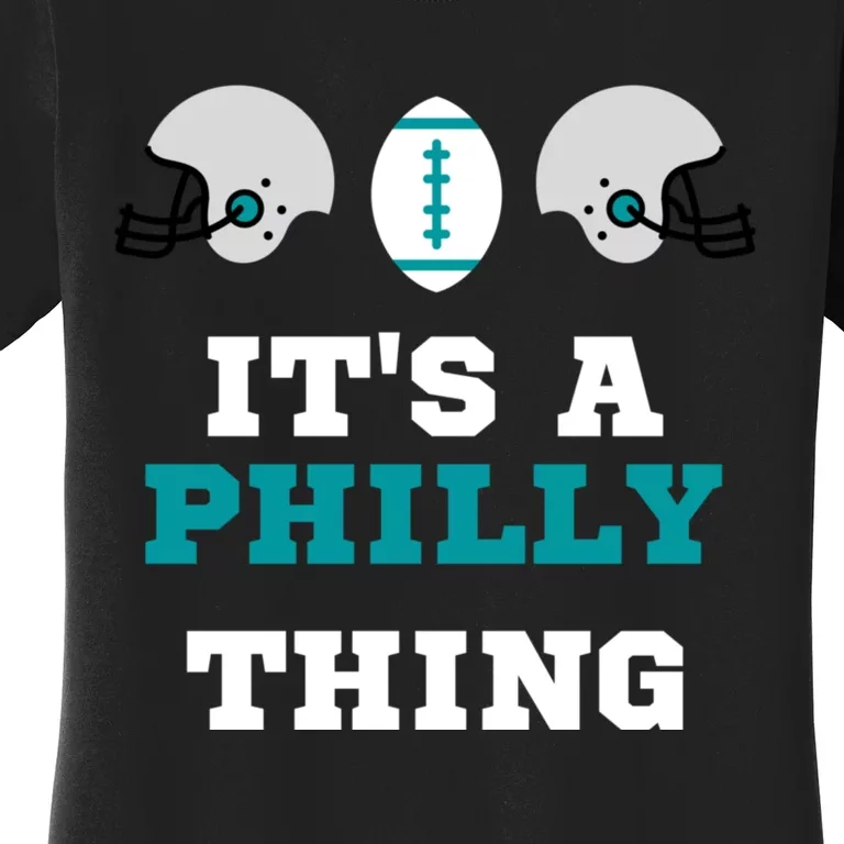 It's A Philly Thing Its A Philly Thing Philadelphia Football Women's T-Shirt