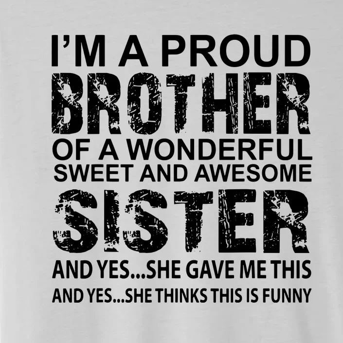 Im A Proud Brother Of A Wonderful Sweet And Awesome Sister ChromaSoft Performance T-Shirt