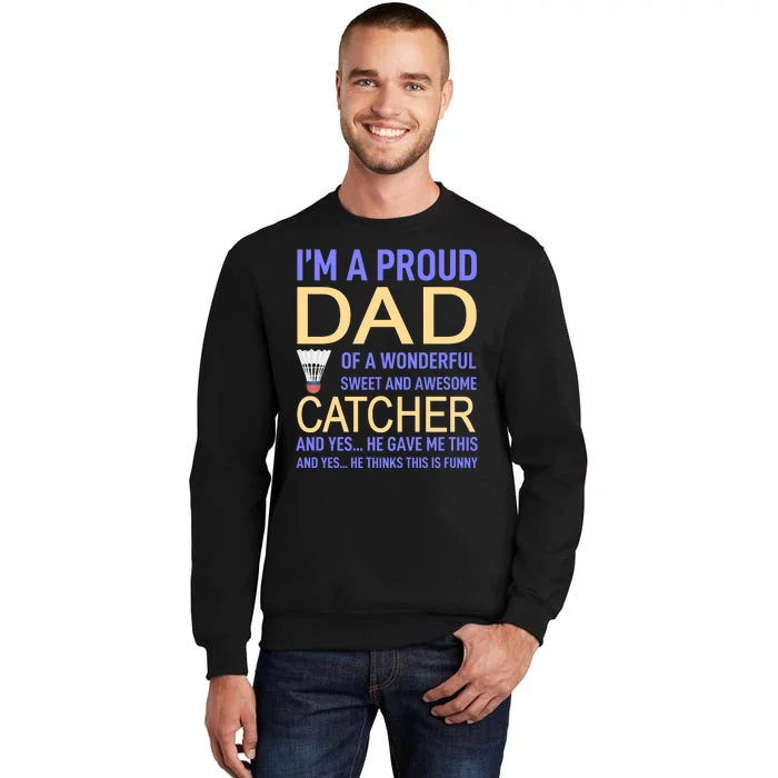 I'm A Proud Dad Of A Wonderful Sweet And Awesome Catcher Tall Sweatshirt