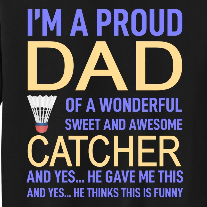 I'm A Proud Dad Of A Wonderful Sweet And Awesome Catcher Tall Sweatshirt